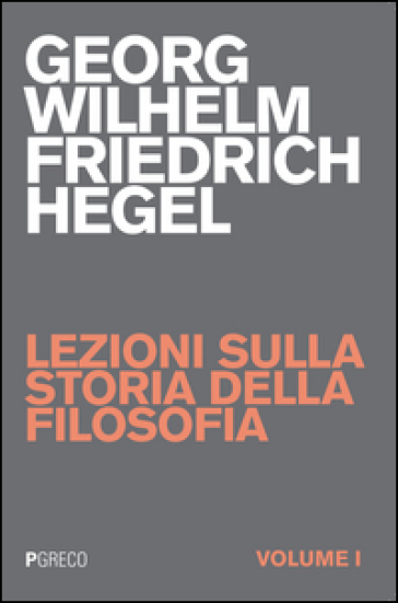 Lezioni sulla storia della filosofia. 1. - Georg Wilhelm Friedrich Hegel