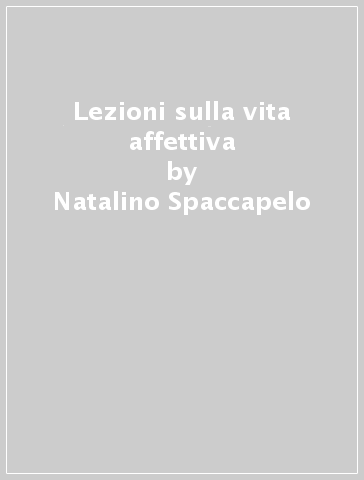 Lezioni sulla vita affettiva - Natalino Spaccapelo