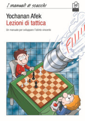 Lezioni di tattica. Un manuale per sviluppare l istinto vincente