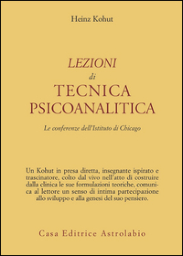 Lezioni di tecnica psicoanalitica. Le conferenze dell'Istituto di Chicago - Heinz Kohut