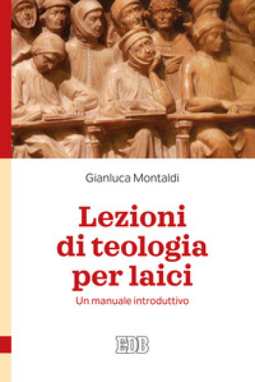 Lezioni di teologia per laici. Un manuale introduttivo - Gianluca Montaldi
