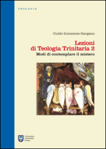 Lezioni di teologia trinitaria. 2: Modi di contemplare il mistero - Guido Innocenzo Gargano