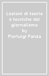 Lezioni di teorie e tecniche del giornalismo