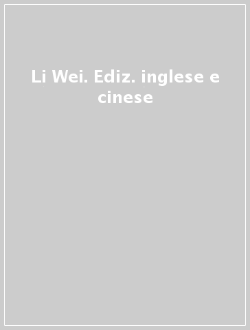 Li Wei. Ediz. inglese e cinese