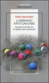 Li abbiamo fatti cantare. Quando la Versilia era la capitale dello spettacolo