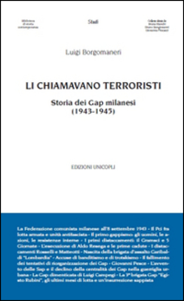 Li chiamavano terroristi. Storia dei Gap milanesi (1943-1945) - Luigi Borgomaneri