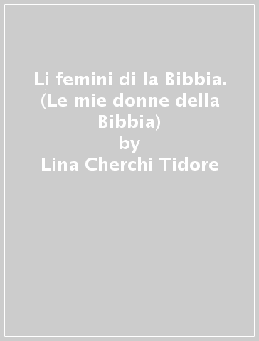 Li femini di la Bibbia. (Le mie donne della Bibbia) - Lina Cherchi Tidore