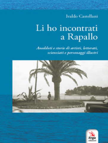 Li ho incontrati a Rapallo - Ivaldo Castellani