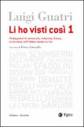 Li ho visti cosi. Protagonisti di università, industria, banca, professione nell ultimo secolo. 1.