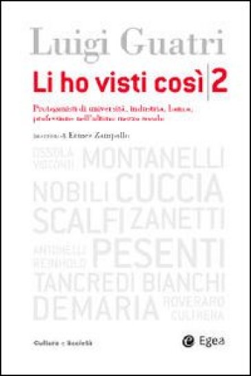 Li ho visti così. Protagonisti di università, industria, banca, professione nell'ultimo mezzo secolo. 2. - Ermes Zampollo - Luigi Guatri