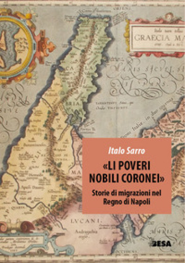 «Li poveri nobili coronei». Storie di migrazioni nel Regno di Napoli - Italo Sarro