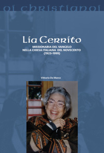 Lia Cerrito. Missionaria del Vangelo nella Chiesa italiana del Novecento (1923-1999) - Vittorio De Marco