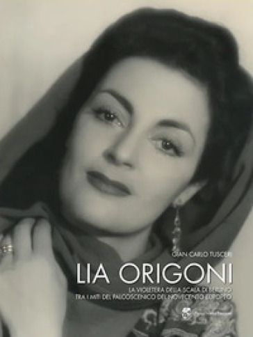 Lia Origoni. La violetera della Scala di Berlino tra i miti del palcoscenico del novecento europeo