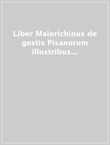 Liber Maiorichinus de gestis Pisanorum illustribus. Testo latino a fronte