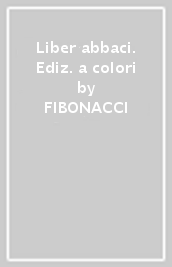 Liber abbaci. Ediz. a colori