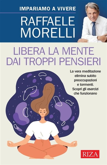 Libera la mente dai troppi pensieri - Raffaele Morelli