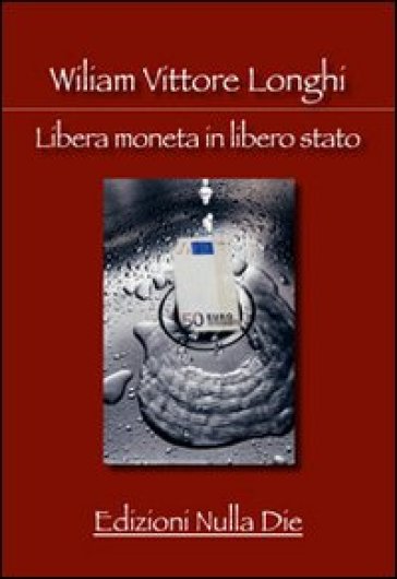 Libera moneta in libero stato - William Vittore Longhi