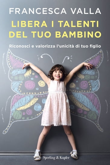 Libera i talenti del tuo bambino - Francesca Valla