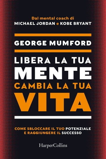 Libera la tua mente, cambia la tua vita - George Mumford