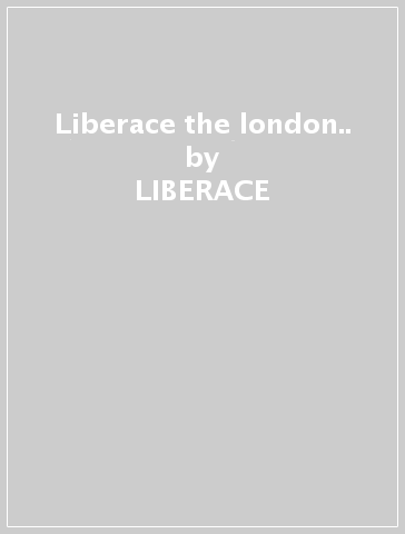 Liberace & the london.. - LIBERACE