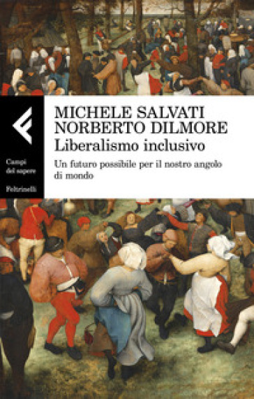 Liberalismo inclusivo. Un futuro possibile per il nostro angolo di mondo - Michele Salvati - Norberto Dilmore