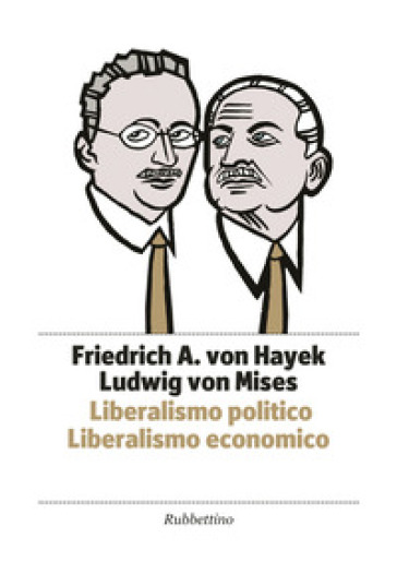 Liberalismo politico. Liberalismo economico - Friedrich A. von Hayek - Ludwig von Mises