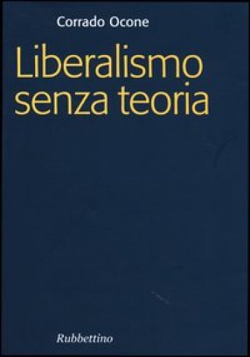 Liberalismo senza teoria - Corrado Ocone