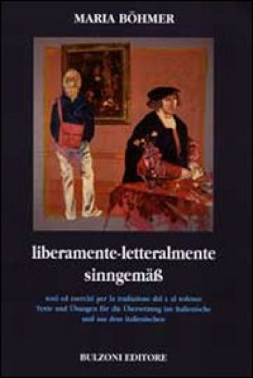 Liberamente. Letteralmente. Testi ed esercizi per la traduzione dal e al tedesco. Ediz. italiana e tedesca - Maria Bohmer