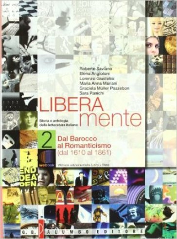 Liberamente. Storia e antologia della letteratura italiana. Per le Scuole superiori. Con DVD-ROM. Con espansione online. 2: Dal 1610 al 1861 - Roberto Saviano - Elena Angioloni - Lorenzo Giustolisi