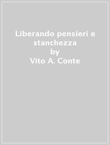 Liberando pensieri e stanchezza - Vito A. Conte