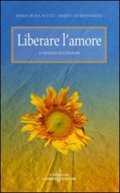 Liberare l amore. Il Vangelo di Giovanni