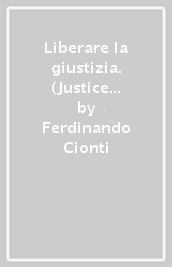 Liberare la giustizia. (Justice Unchained)