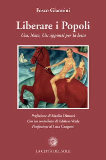 Liberare i popoli. Usa, Nato, Ue: appunti per la lotta - Fosco Giannini