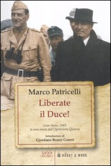 Liberate il Duce! Gran Sasso 1943: la vera storia dell'Operazione Quercia - Marco Patricelli