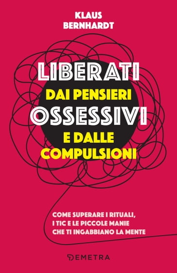 Liberati dai pensieri ossessivi e dalle compulsioni - Klaus Bernhardt