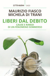 Liberi dal debito. Cause e rimedi di un fenomeno sommerso