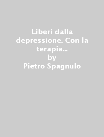 Liberi dalla depressione. Con la terapia cognitivo comportamentale di terza generazione - Pietro Spagnulo