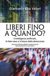 Liberi fino a quando? L intelligenza artificiale, le fake news e il futuro della democrazia