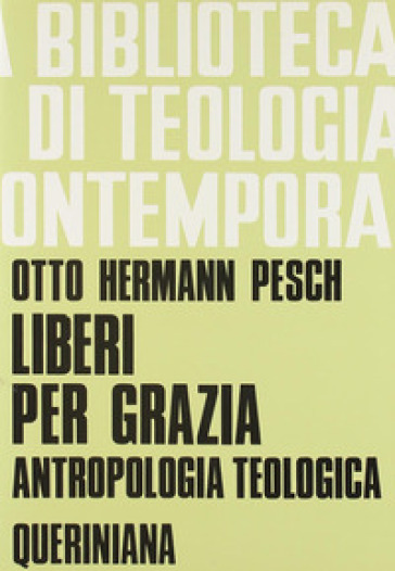 Liberi per grazia. Antropologia teologica - Otto Hermann Pesch