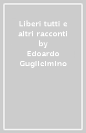 Liberi tutti e altri racconti