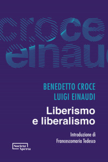 Liberismo e liberalismo - Benedetto Croce - Luigi Einaudi