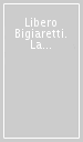 Libero Bigiaretti. La storia, le storie, la scrittura