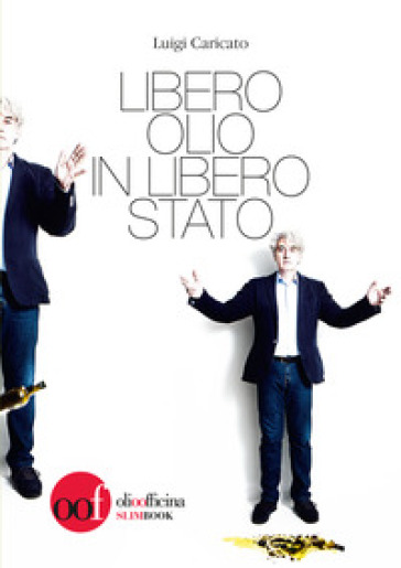 Libero olio in libero Stato - Luigi Caricato