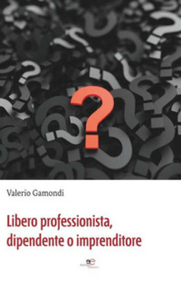Libero professionista, dipendente o imprenditore - Valerio Gamondi