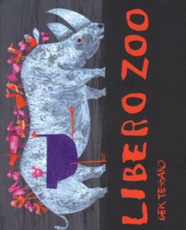 Libero zoo. Ediz. a colori - Gek Tessaro