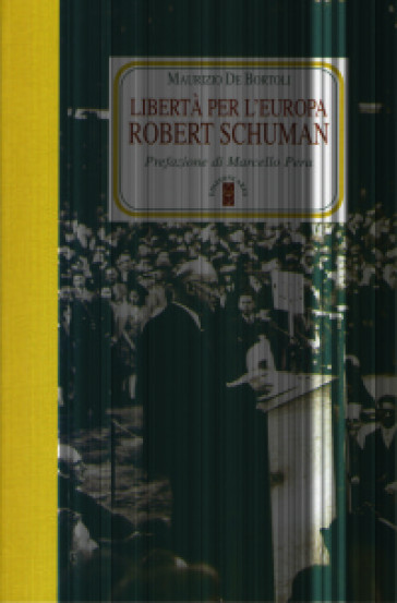 Libertà per l'Europa. Robert Schuman - Maurizio De Bortoli