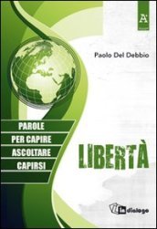 Libertà. Parole per capire, ascoltare, capirsi