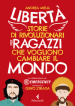 Libertà. Storie di rivoluzionari per ragazzi che vogliono cambiare il mondo