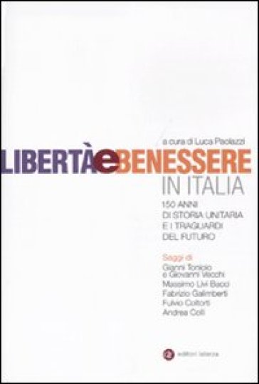 Libertà e benessere in Italia. 150 anni di storia unitaria e i traguardi del futuro