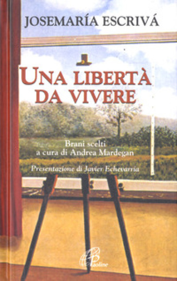 Una Libertà da vivere. Brani scelti - Josemaria(san) Escriva de Balaguer